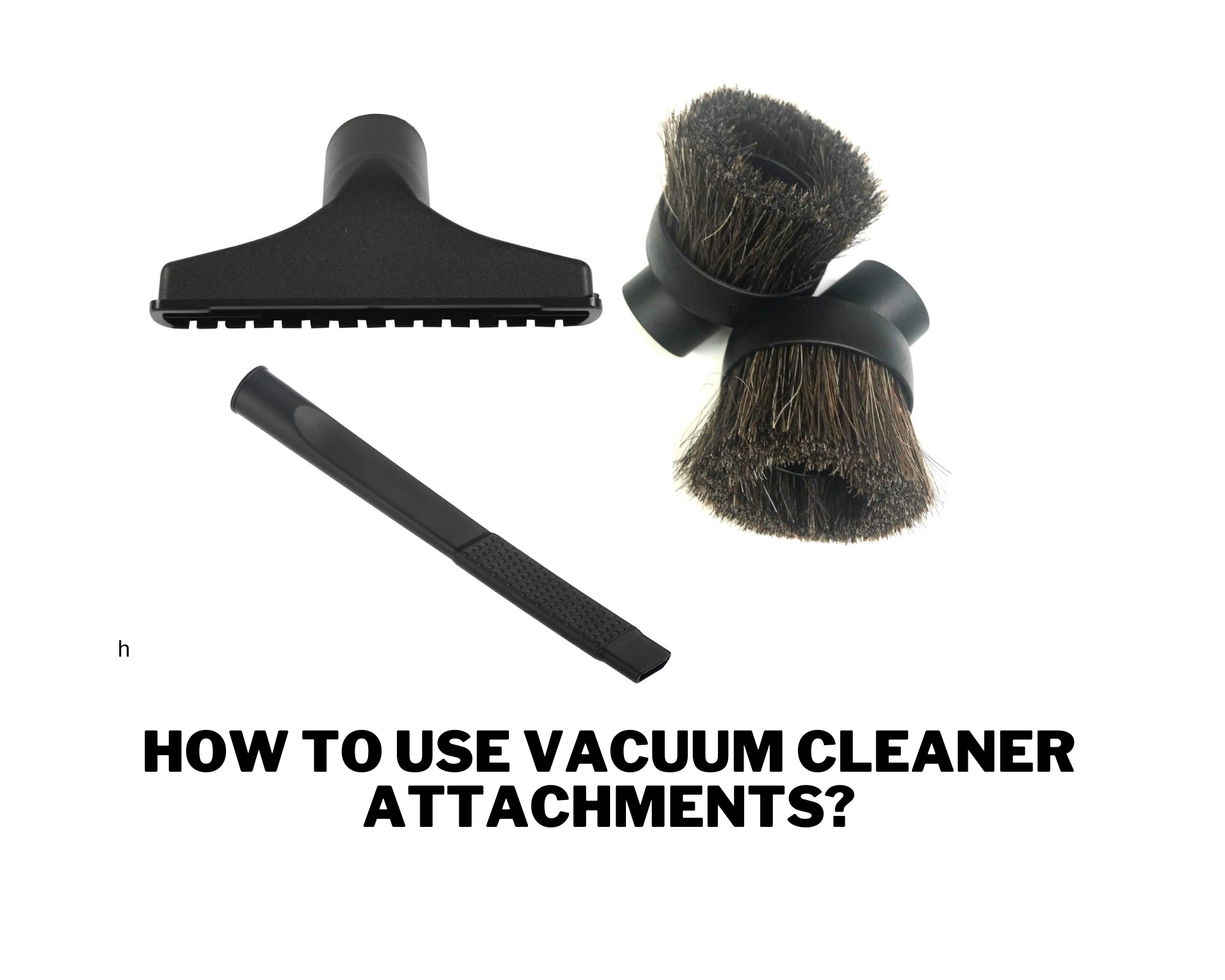 How to Use Vacuum Cleaner Attachments?
